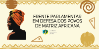 Frente Parlamentar em Defesa dos Povos de Matriz Africana