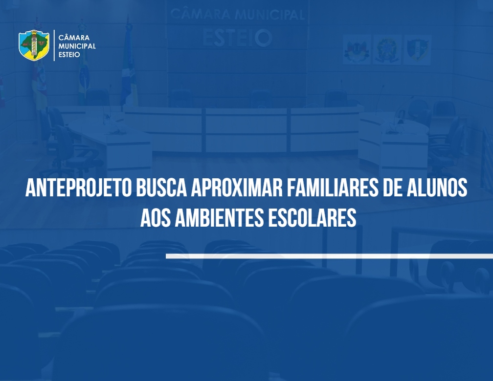 Anteprojeto busca aproximar familiares de alunos aos ambientes escolares