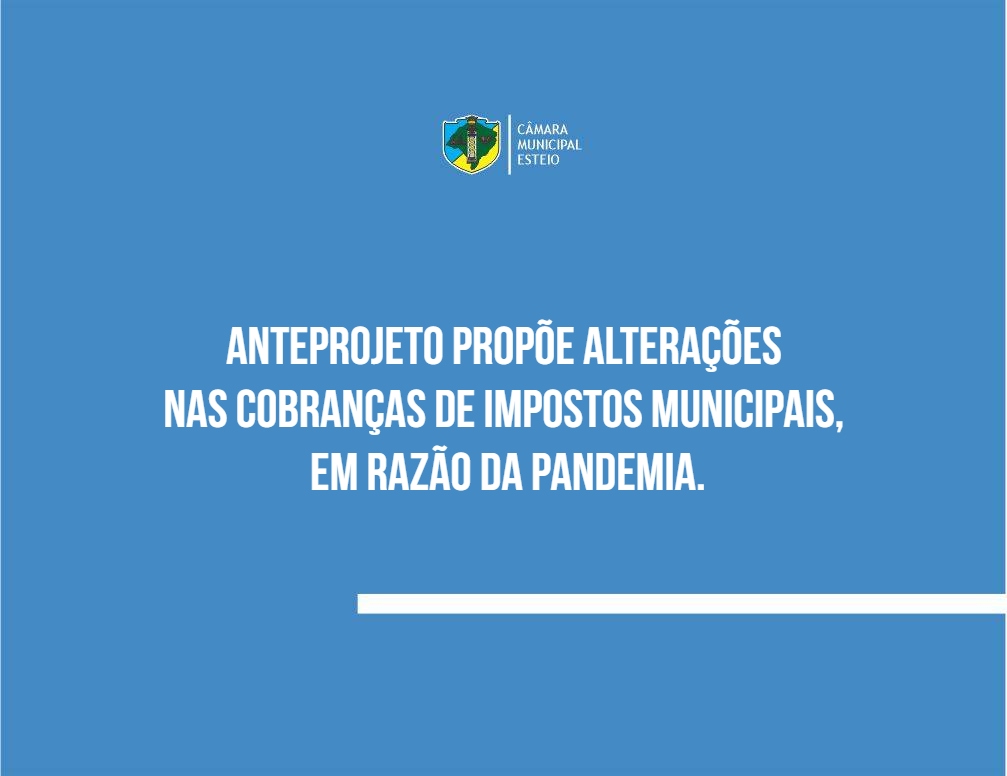  Anteprojeto propõe alterações nas cobranças de impostos municipais, em razão da pandemia.