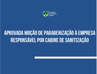 Aprovada moção que parabeniza empresa responsável por cabine de sanitização 