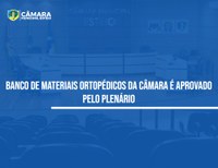 Banco de materiais ortopédicos será criado na Câmara