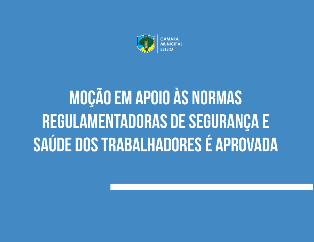 Câmara aprova moção em apoio às NRs de Segurança e Saúde no Trabalho