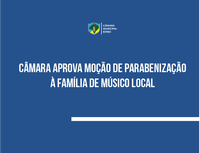 Câmara aprova moção de parabenização à família de músico local