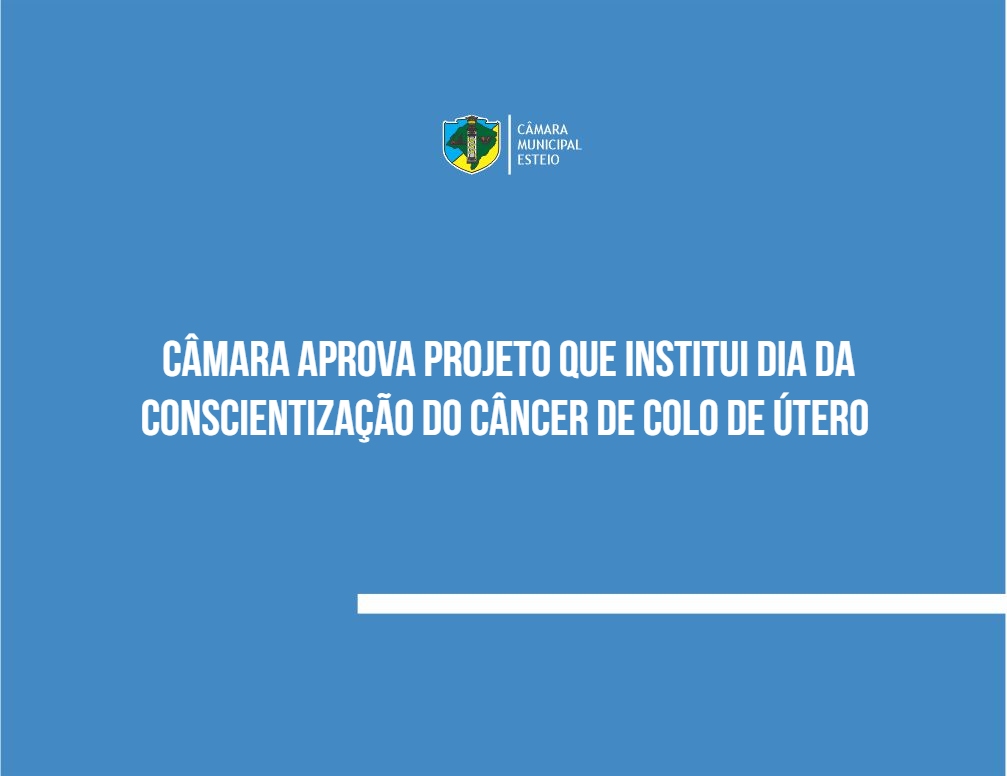 Câmara aprova projeto que institui Dia da Conscientização do Câncer de Colo de Útero 