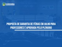 Câmara aprova proposta de garantia de férias em julho para professores