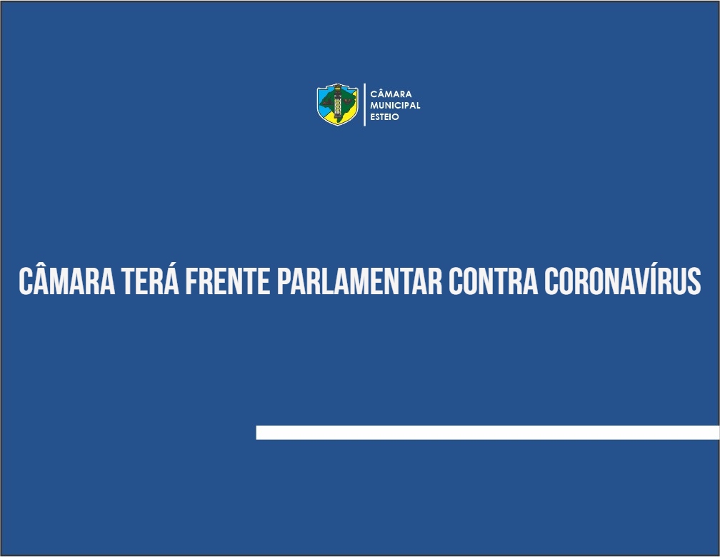 Câmara cria Frente Parlamentar de Enfrentamento ao Novo Coronavírus