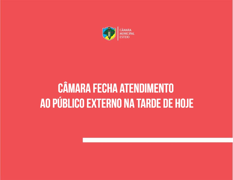 Câmara fecha atendimento ao público na tarde de hoje