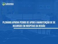 Câmara pede manutenção de recursos de hospitais a vice-governador