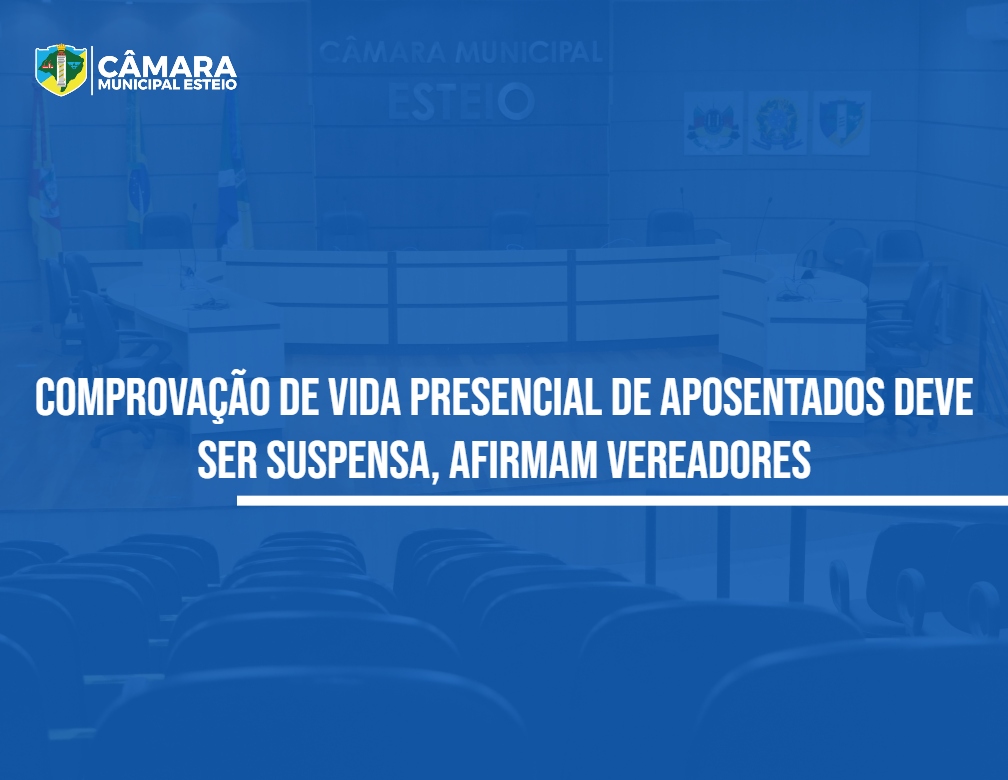 Comprovação de vida de aposentados é questionada por vereadores