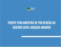 Frente Parlamentar de Prevenção ao Suicídio e Valorização da Vida será lançada amanhã 