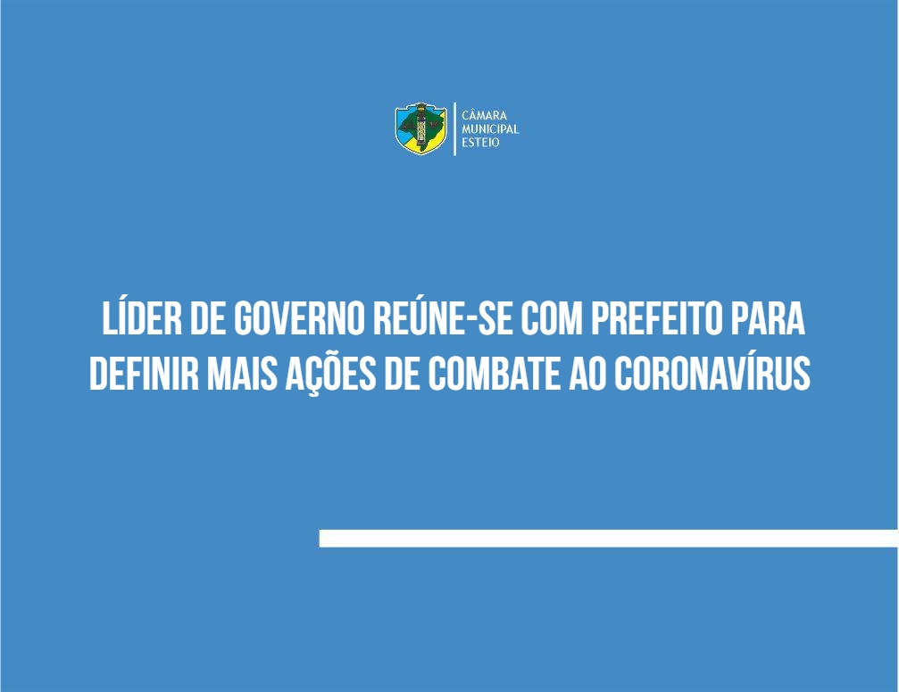 Líder de governo reúne-se com prefeito para definir mais ações de combate ao coronavírus 