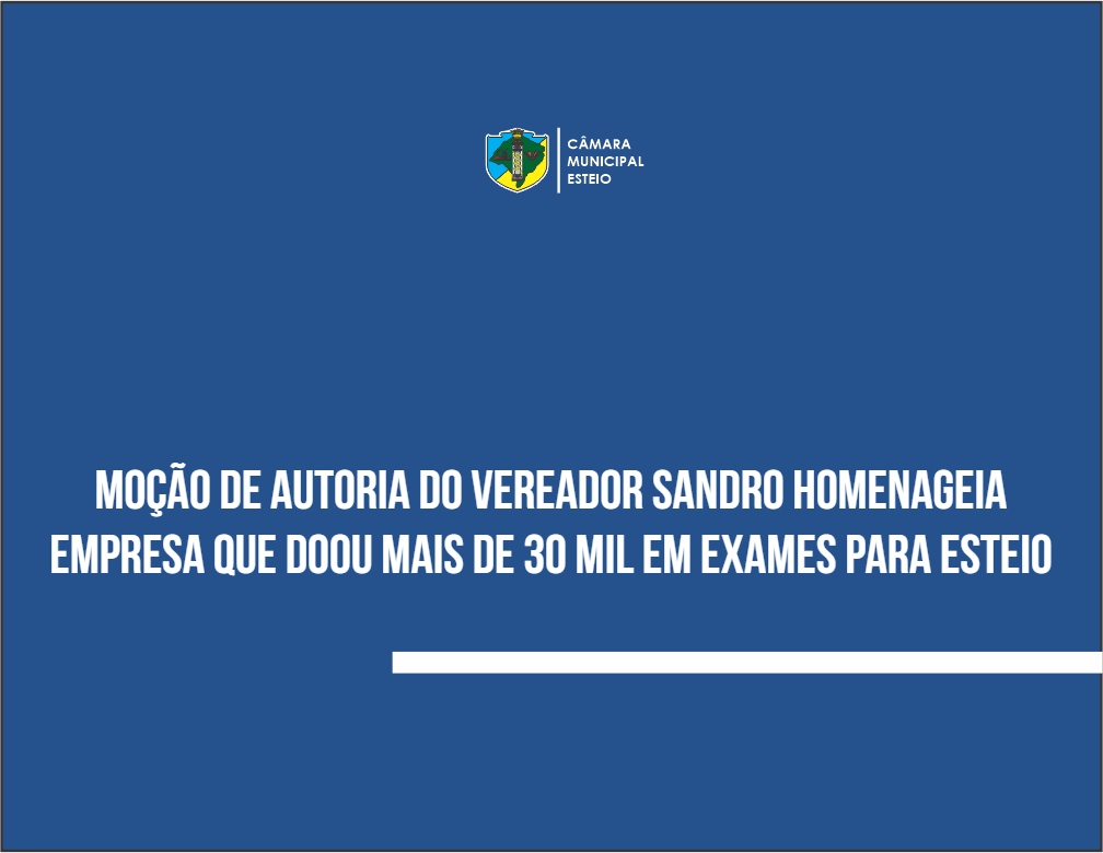 Moção homenageia empresa que doou mais de 30 mil em exames para Esteio 