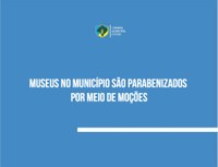 Museus no município são parabenizados por meio de moções