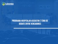 Programa Hospitalar Assistir é tema de debate entre vereadores