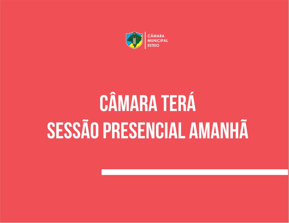 SESSÃO ORDINÁRIA DE AMANHÃ SERÁ REALIZADA PRESENCIALMENTE