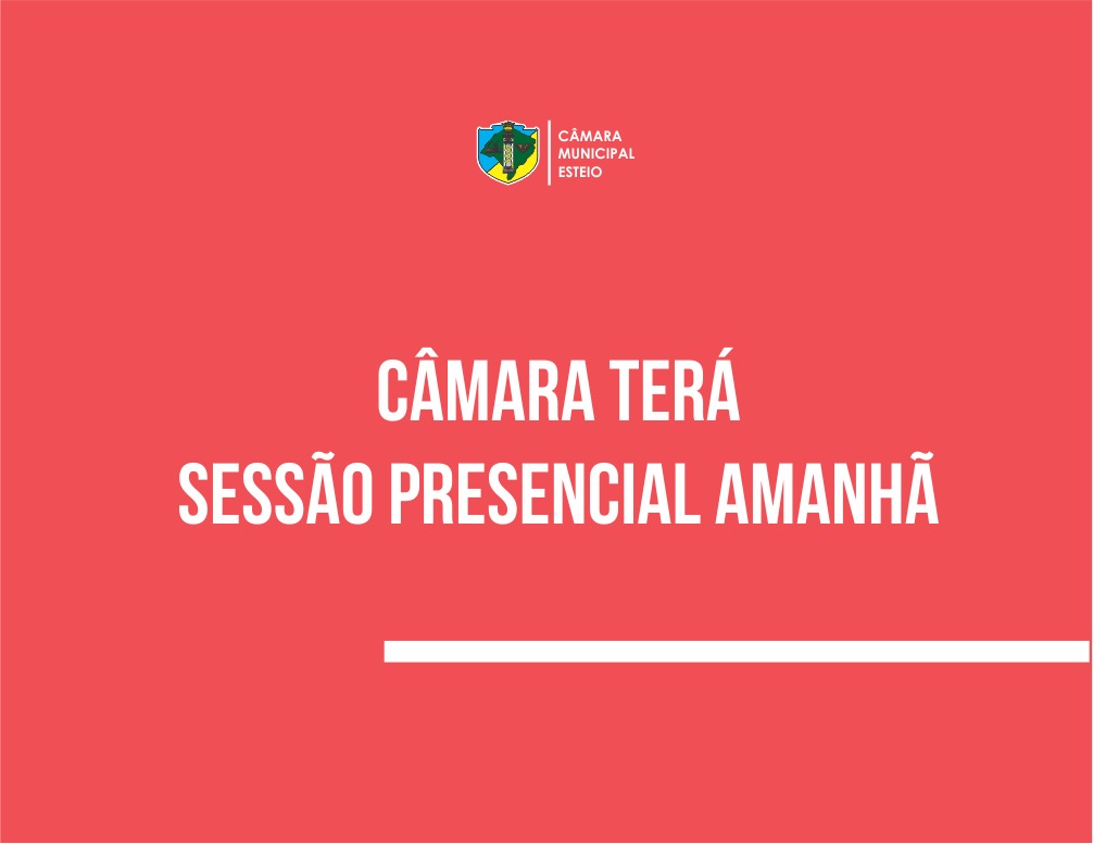 SESSÃO ORDINÁRIA DE AMANHÃ SERÁ REALIZADA PRESENCIALMENTE