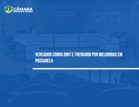 Vereador cobra DNIT e Trensurb por melhorias em passarela