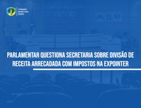Vereador cobra do Estado informações sobre benefícios fiscais na Expointer