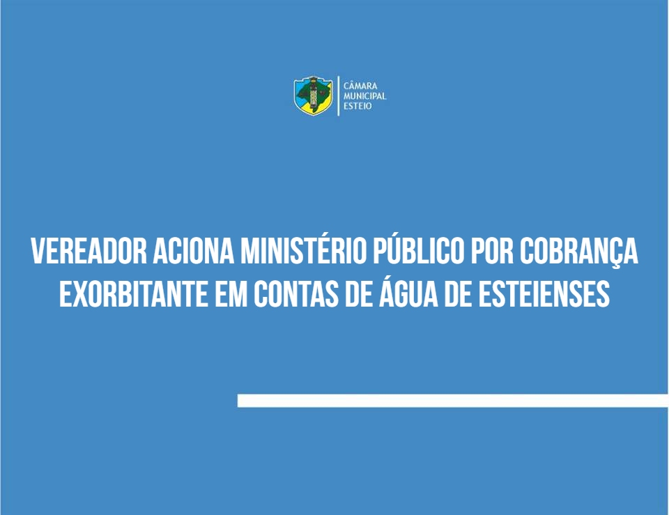 Vereador aciona MP por cobrança exorbitante em contas de água de esteienses