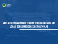 Vereador encaminha requerimentos para empresas locais sobre aparelhos medidores de partículas