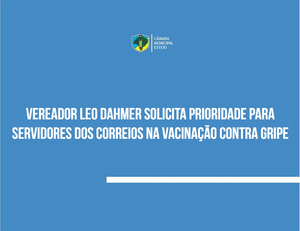 Vereador Leo solicita prioridade para agentes dos Correios na vacinação contra gripe 