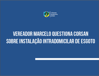 Vereador Marcelo questiona Corsan sobre instalação intradomicilar de esgoto 