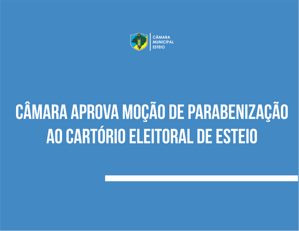 Vereador parabeniza Cartório Eleitoral por meio de moção