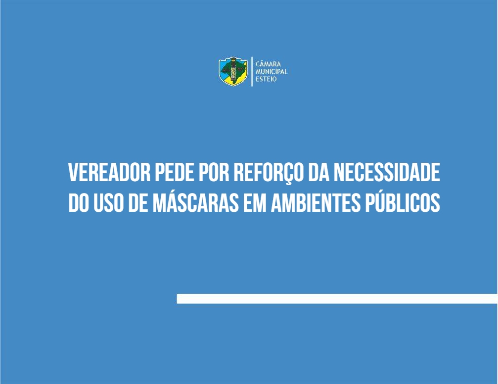 Vereador pede por reforço da necessidade  do uso de máscaras em ambientes públicos 