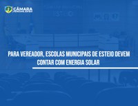 Vereador quer implantação de energia solar em escolas municipais