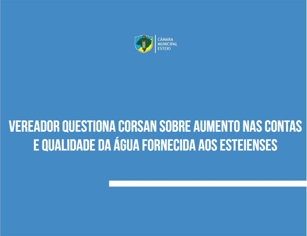 Vereador questiona aumento nas contas de água dos esteienses