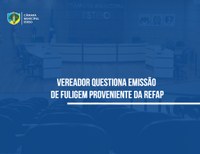 Vereador questiona emissão de fuligem proveniente da REFAP