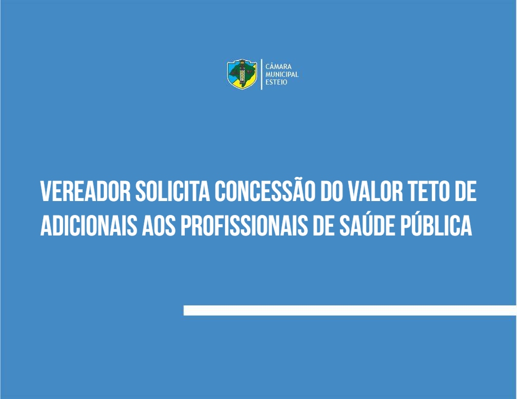 Vereador solicita concessão do valor teto de adicionais aos profissionais de saúde pública 