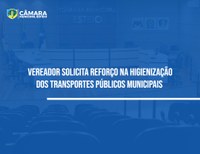 Vereador solicita reforço na higienização dos transportes públicos municipais 