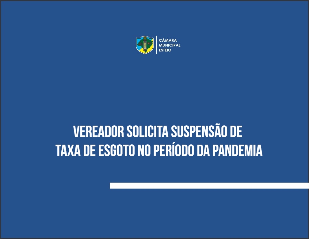 Vereador solicita suspensão de taxa de esgoto no período da pandemia