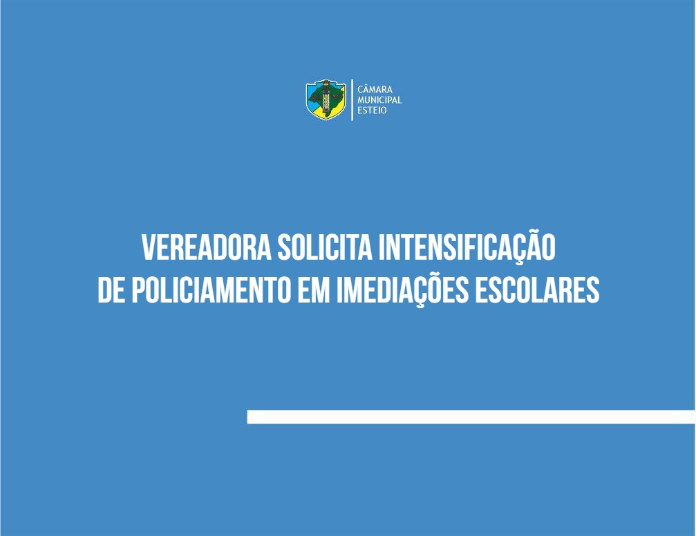 Vereadora solicita intensificação de policiamento em imediações escolares 