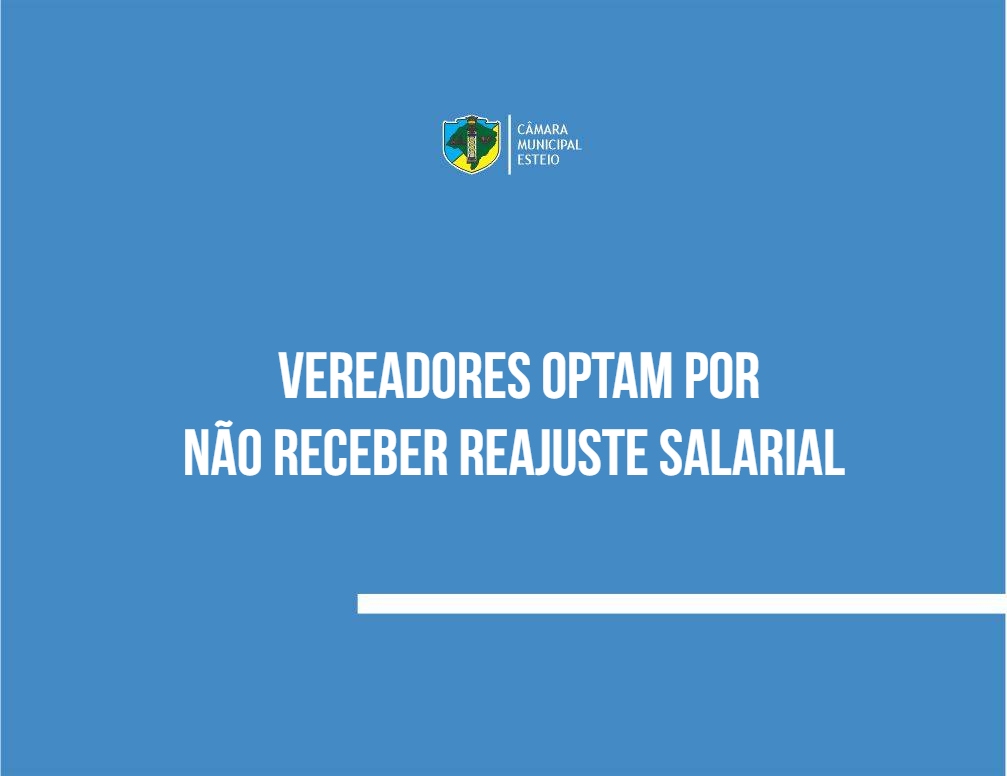  Vereadores optam por não receber reajuste salarial 