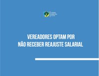  Vereadores optam por não receber reajuste salarial 